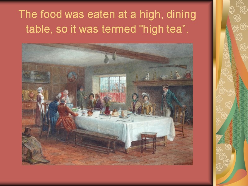 The food was eaten at a high, dining table, so it was termed 